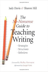 The No-Nonsense Guide to Teaching Writing (Strategies, Structures, and Solutions) by Shelley Harwayne, Judy Davis, Sharon Hill, 9780325005218