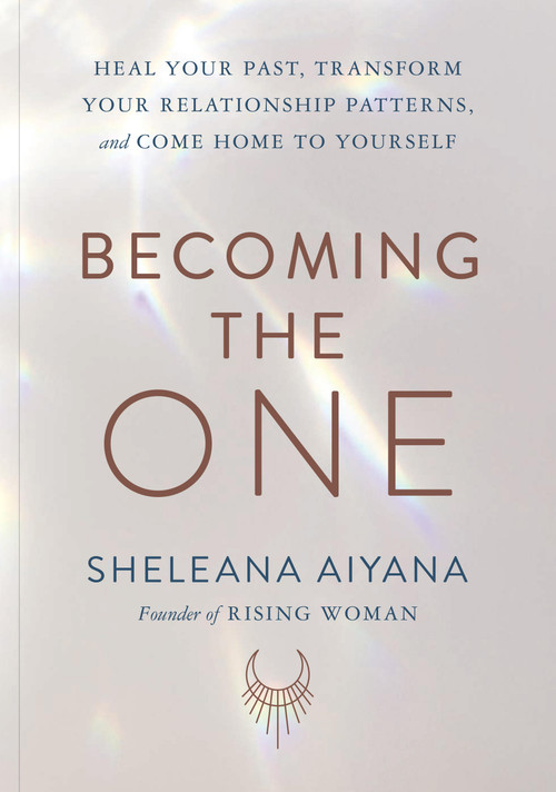 Becoming the One (Heal Your Past, Transform Your Relationship Patterns, and Come Home to Yourself) - 9781797232140 by Sheleana Aiyana, 9781797232140