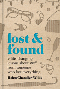 Lost & Found (Nine life-changing lessons about stuff from someone who lost everything) by Helen Chandler-Wilde, 9781797232669
