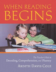 When Reading Begins (The Teacher's Role in Decoding, Comprehension, and Fluency) by Ardith Cole, 9780325006635