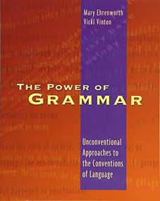 The Power of Grammar (Unconventional Approaches to the Conventions of Language) by Mary Ehrenworth, Vicki Vinton, 9780325006888