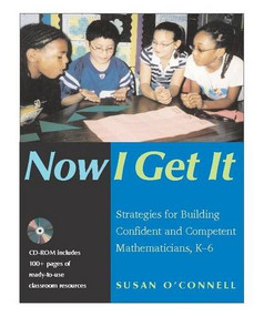 Now I Get It (Strategies for Building Confident and Competent Mathematicians, K-6) by Susan O'Connell, 9780325007663