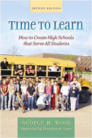 Time to Learn, Second Edition (How to Create High Schools That Serve All Students) by George Wood, 9780325008080