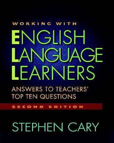 Working with English Language Learners, Second Edition (Answers to Teachers' Top Ten Questions) by Stephen Cary, 9780325009858