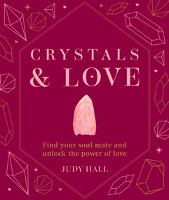 Crystals & Love (Find you soul mate and unlock the power of love) by Judy Hall, 9781841815824