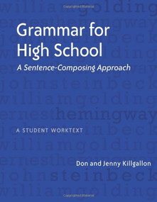 Grammar for High School (A Sentence-Composing Approach---A Student Worktext) by Donald Killgallon, Jenny Killgallon, 9780325010465