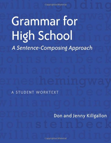 Grammar for High School (A Sentence-Composing Approach---A Student Worktext) by Donald Killgallon, Jenny Killgallon, 9780325010465