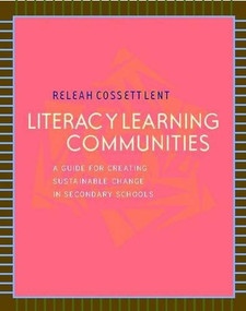 Literacy Learning Communities (A Guide for Creating Sustainable Change in Secondary Schools) by ReLeah Lent, 9780325011226