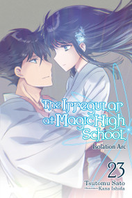 The Irregular at Magic High School, Vol. 23 (light novel) (Isolation Arc) by Tsutomu Sato, Kana Ishida, Kenia Hara, 9781975345228