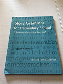 Story Grammar for Elementary School (A Sentence-Composing Approach: A Student Worktext) by Donald Killgallon, Jenny Killgallon, 9780325012469