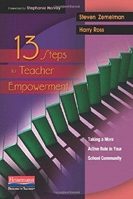 13 Steps to Teacher Empowerment (Taking a More Active Role in Your School Community) by Steven Zemelman, Stephanie Harvey, Harry Ross, 9780325012810