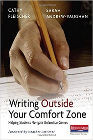 Writing Outside Your Comfort Zone (Helping Students Navigate Unfamiliar Genres) by Cathy Fleischer, Sarah Andrew-Vaughan, 9780325012476