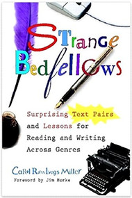 Strange Bedfellows (Surprising Text Pairs and Lessons for Reading and Writing Across Genres) by Jim Burke, Carol Rawlings Miller, 9780325013718