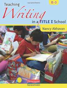 Teaching Writing in a Title I School, K-3 by Nancy Akhavan, 9780325013886