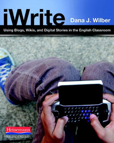 iWrite (Using Blogs, Wikis, and Digital Stories in the English Classroom) by Dana J Wilber, 9780325013978