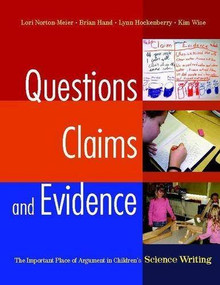 Questions, Claims, and Evidence (The Important Place of Argument in Children's Science Writing) by Brian Hand, Lori Norton-Meier, Lynn Hockenberry, Kim Wise, 9780325017273