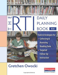 The RTI Daily Planning Book, K-6 (Tools and Strategies for Collecting and Assessing Reading Data & Targeted Follow -Up Instruction) by Gretchen Owocki, 9780325017310