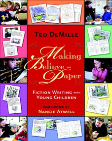 Making Believe on Paper (Fiction Writing with Young Children) by Nancie Atwell, Ted Demille, 9780325017488