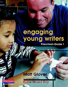 Engaging Young Writers, Preschool-Grade 1 by Katie Wood Ray, Matt Glover, 9780325017457