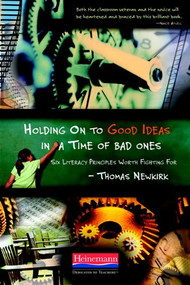 Holding On to Good Ideas in a Time of Bad Ones (Six Literacy Principles Worth Fighting For) by Thomas Newkirk, 9780325021232