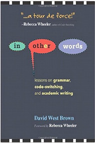 In Other Words (Lessons on Grammar, Code-Switching, and Academic Writing) by David W Brown, 9780325021881