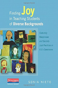 Finding Joy in Teaching Students of Diverse Backgrounds (Culturally Responsive and Socially Just Practices in U.S. Classrooms) by Sonia Nieto, 9780325027159
