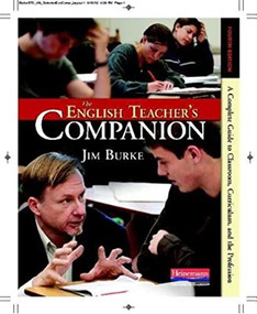 The English Teacher's Companion, Fourth Edition (A Completely New Guide to Classroom, Curriculum, and the Profession) by Jim Burke, 9780325028408