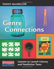 Genre Connections (Lessons to Launch Literary and Nonfiction Texts) by Tanny McGregor, 9780325033969