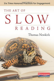 The Art of Slow Reading (Six Time-Honored Practices for Engagement) by Thomas Newkirk, 9780325037318