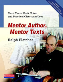 Mentor Author, Mentor Texts (Short Texts, Craft Notes, and Practical Classroom Uses) by Ralph Fletcher, 9780325040899