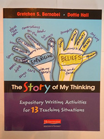 The Story of My Thinking (Expository Writing Activities for 13 Teaching Situations) by Dorothy N Hall, Gretchen Bernabei, 9780325042398