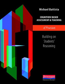 Cognition-Based Assessment & Teaching of Fractions (Building on Students' Reasoning) by Michael Battista, 9780325043456