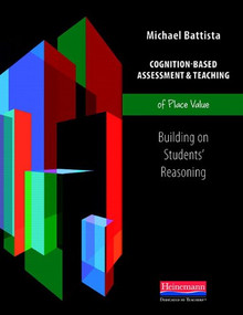 Cognition-Based Assessment & Teaching of Place Value (Building on Students' Reasoning) by Michael Battista, 9780325043432