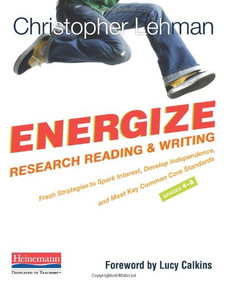 Energize Research Reading and Writing (Fresh Strategies to Spark Interest, Develop Independence, and Meet Key Common Co re Standards, Grades) by Lucy Calkins, Christopher Lehman, 9780325043579