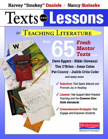 Texts and Lessons for Teaching Literature (with 65 fresh mentor texts from Dave Eggers, Nikki Giovanni, Pat Conroy, Jesus C olon, Tim O'Brien, J) by Harvey Smokey Daniels, Nancy Steineke, 9780325044354