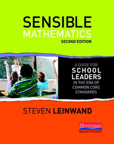 Sensible Mathematics Second Edition (A Guide for School Leaders in the Era of Common Core State Standards) by Steven Leinwand, 9780325043821