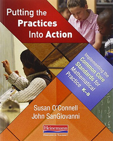 Putting the Practices Into Action (Implementing the Common Core Standards for Mathematical Practice, K-8) by Susan O'Connell, John SanGiovanni, 9780325046556