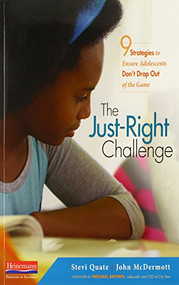 The Just-Right Challenge (9 Strategies to Ensure Adolescents Don't Drop Out of the Game) by Stevi Quate, John McDermott, 9780325049021
