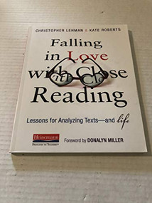 Falling in Love with Close Reading (Lessons for Analyzing Texts--and Life) by Donalyn Miller, Christopher Lehman, Kate Roberts, 9780325050843