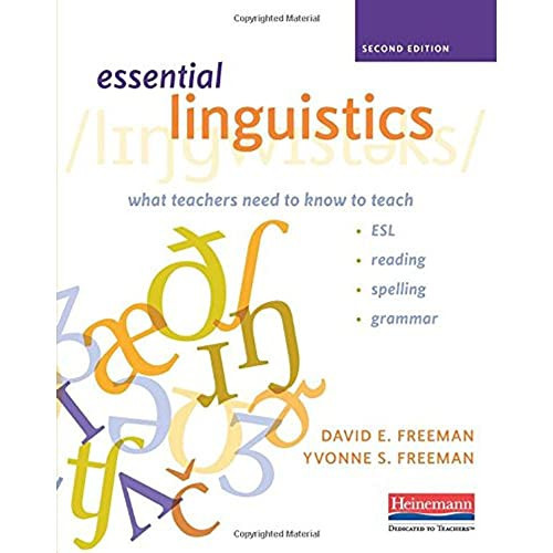Essential Linguistics, Second Edition (What Teachers Need to Know to Teach ESL, Reading, Spelling, and Grammar) by Yvonne S Freeman, David E Freeman, 9780325050935
