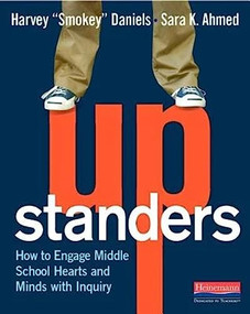 Upstanders (How to Engage Middle School Hearts and Minds with Inquiry) by Harvey Smokey Daniels, Sara K. Ahmed, 9780325053592