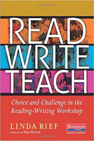 Read Write Teach (Choice and Challenge in the Reading-Writing Workshop) by Linda Rief, Maja Wilson, 9780325053608