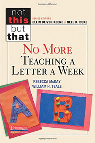 No More Teaching a Letter a Week by Ellin Oliver Keene, Ellin Oliver Keene, Nell K Duke, Nell K Duke, Rebecca McKay, William H. Teale, 9780325062563