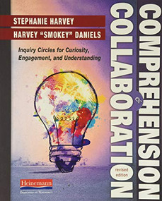 Comprehension and Collaboration, Revised Edition (Inquiry Circles for Curiosity, Engagement, and Understanding) by Harvey Smokey Daniels, Stephanie Harvey, 9780325062860