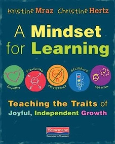 A Mindset for Learning (Teaching the Traits of Joyful, Independent Growth) by Kristine Mraz, Christine Hertz, 9780325062884