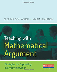 Teaching with Mathematical Argument (Strategies for Supporting Everyday Instruction) by Maria Blanton, Despina Stylianou, 9780325074528