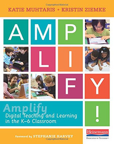 Amplify (Digital Teaching and Learning in the K-6 Classroom) by Stephanie Harvey, Katie Muhtaris, Kristin Ziemke, 9780325074733