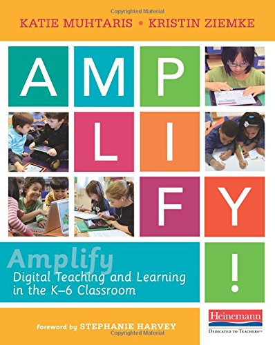 Amplify (Digital Teaching and Learning in the K-6 Classroom) by Stephanie Harvey, Katie Muhtaris, Kristin Ziemke, 9780325074733