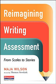 Reimagining Writing Assessment (From Scales to Stories) by Thomas Newkirk, Maja Wilson, 9780325074788
