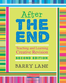 After THE END, Second Edition (Teaching and Learning Creative Revision) by Barry Lane, 9780325077918